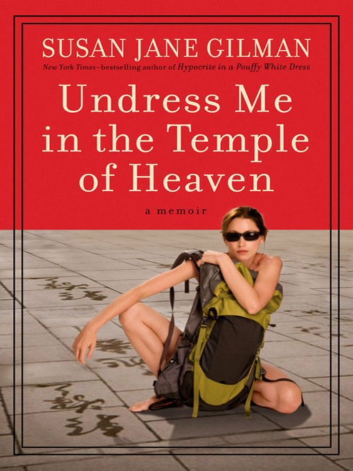 Title details for Undress Me in the Temple of Heaven by Susan Jane Gilman - Available